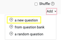 Displays the Add option which when selected shows further options to choose from when adding a question.